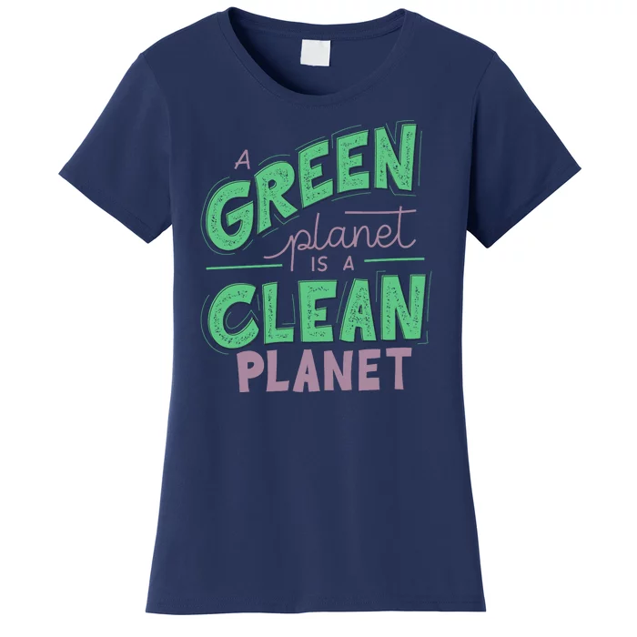 A Green Planet Is A Clean Planet Women's T-Shirt