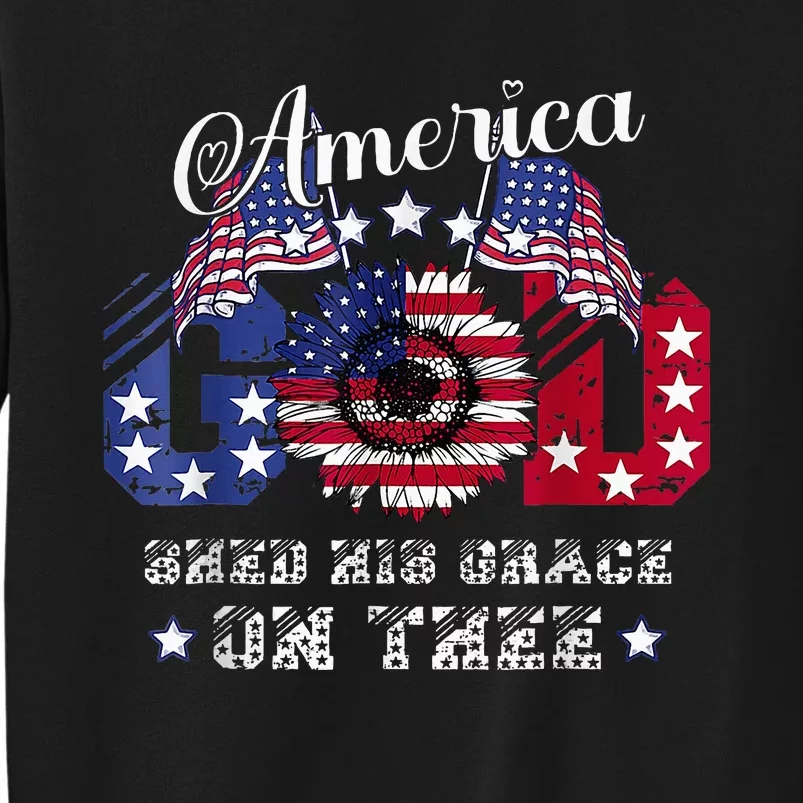 America God Shed His Grace On Thee Christian 4th Of July Tall Sweatshirt