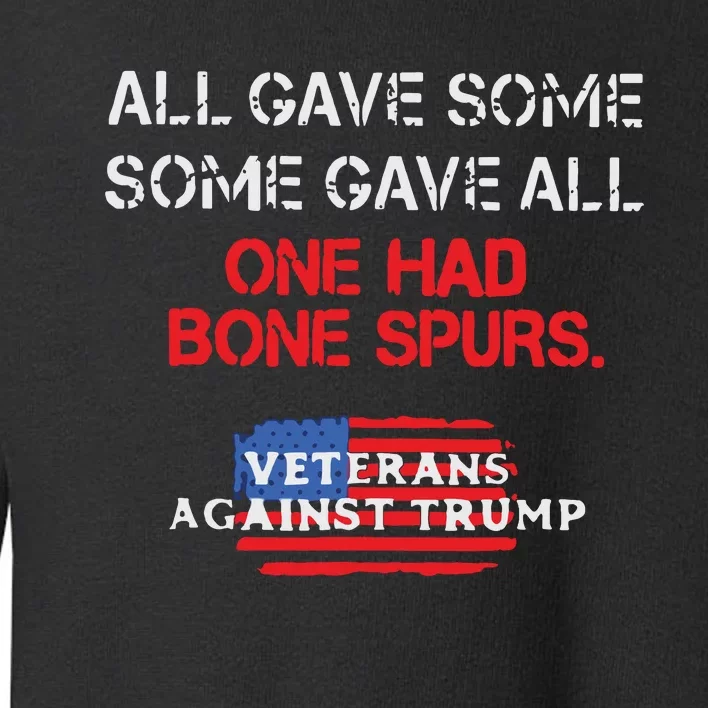 All Gave Some Gave All One Had Bone Spurs Veterans Against Trump Toddler Sweatshirt