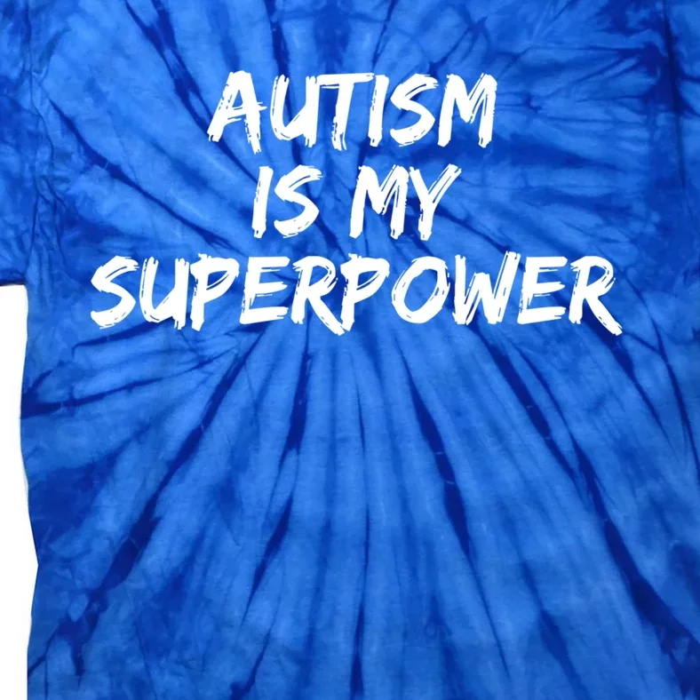 Autistic Gift Superhero Autism Is My Superpower Funny Gift Tie-Dye T-Shirt