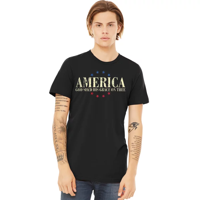 America God Shed His Grace On Thee 4th Of July Premium T-Shirt