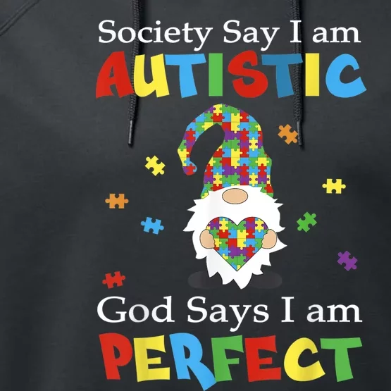 Autism Gnome Society Say I'm Autistic God Says I'm Perfect Performance Fleece Hoodie