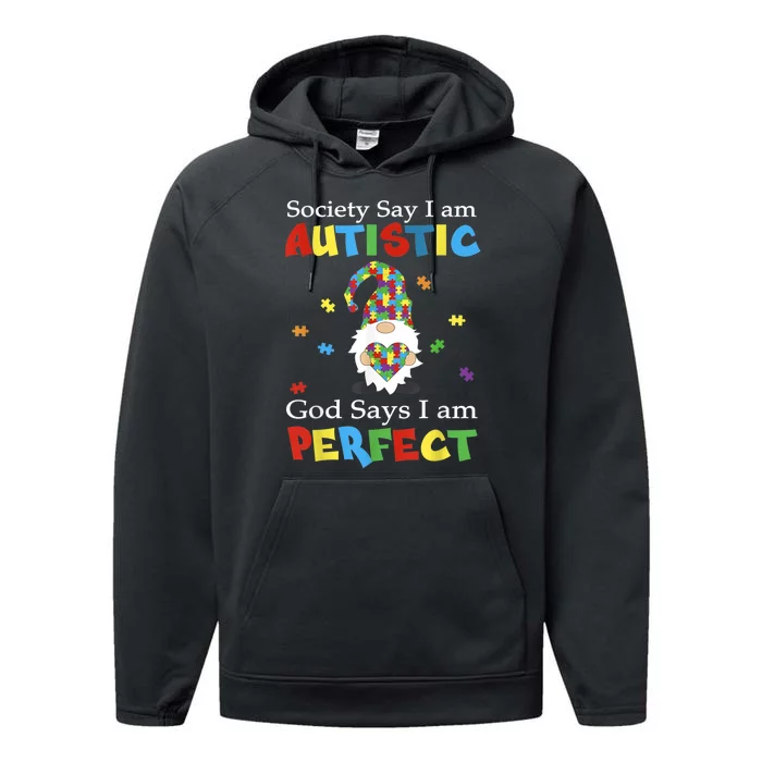 Autism Gnome Society Say I'm Autistic God Says I'm Perfect Performance Fleece Hoodie