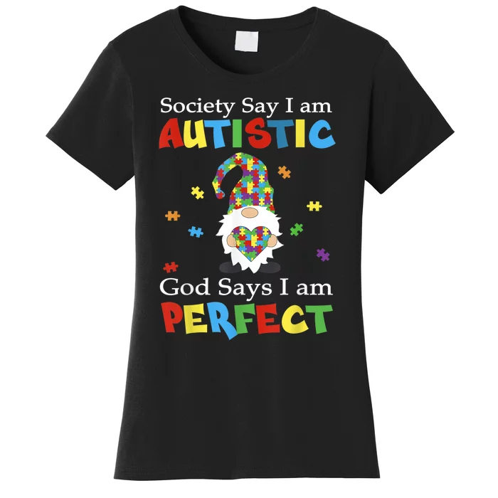 Autism Gnome Society Say I'm Autistic God Says I'm Perfect Women's T-Shirt