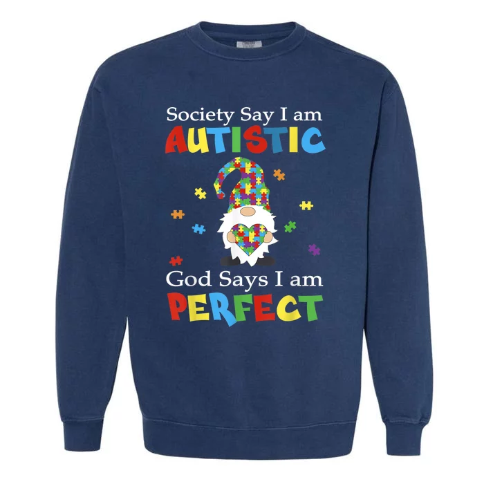 Autism Gnome Society Say I'm Autistic God Says I'm Perfect Garment-Dyed Sweatshirt