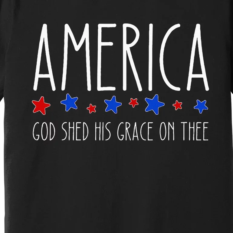 America God Shed His Grace On Thee 4th Of July Men Women Premium T-Shirt