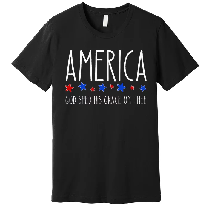 America God Shed His Grace On Thee 4th Of July Men Women Premium T-Shirt