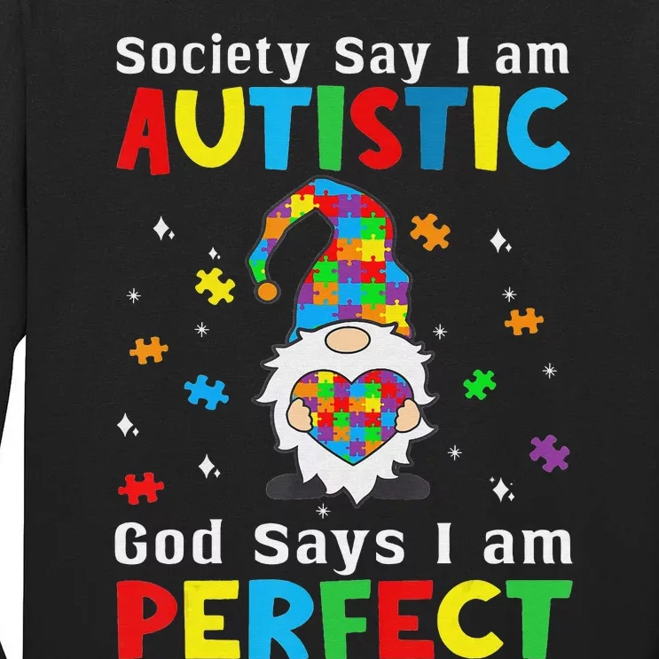 Autism Gnome Society Say I'm Autistic God Says I'm Perfect Tall Long Sleeve T-Shirt