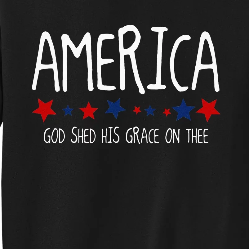 America God Shed His Grace On Thee Tee 4th Of July Men Women Sweatshirt