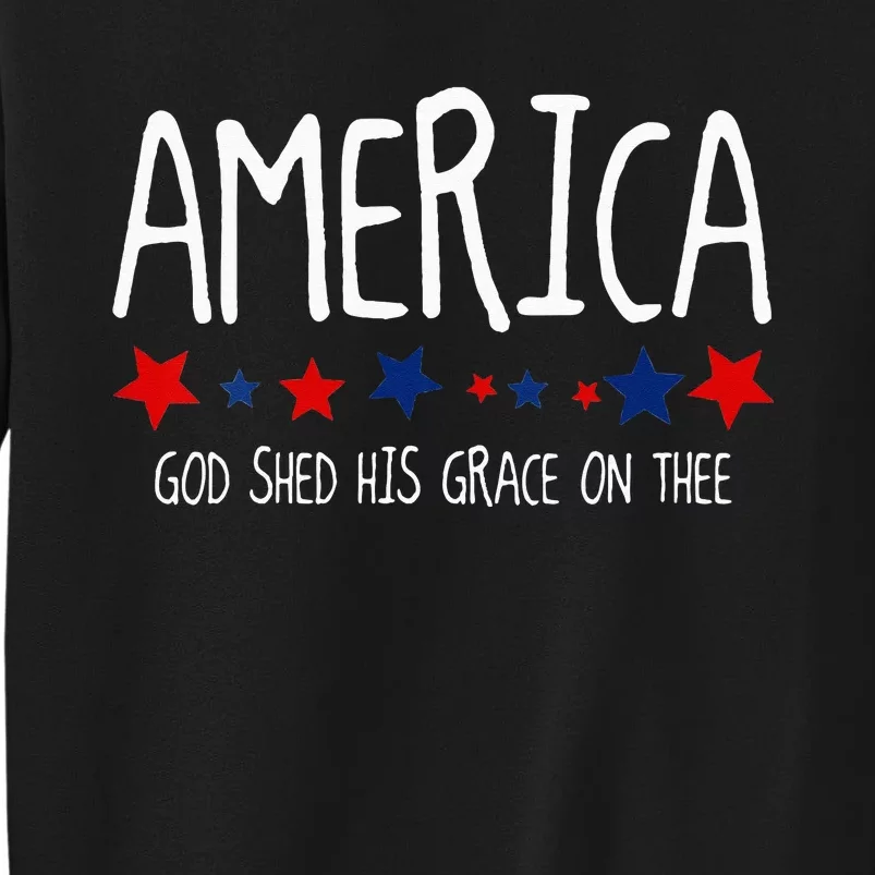 America God Shed His Grace on Thee Tee 4th of July Tall Sweatshirt