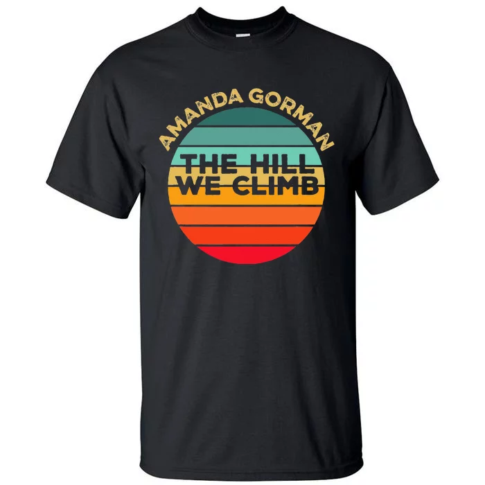 Amanda Gorman The Hill We Climb Inauguration Poem January 20 Tall T-Shirt