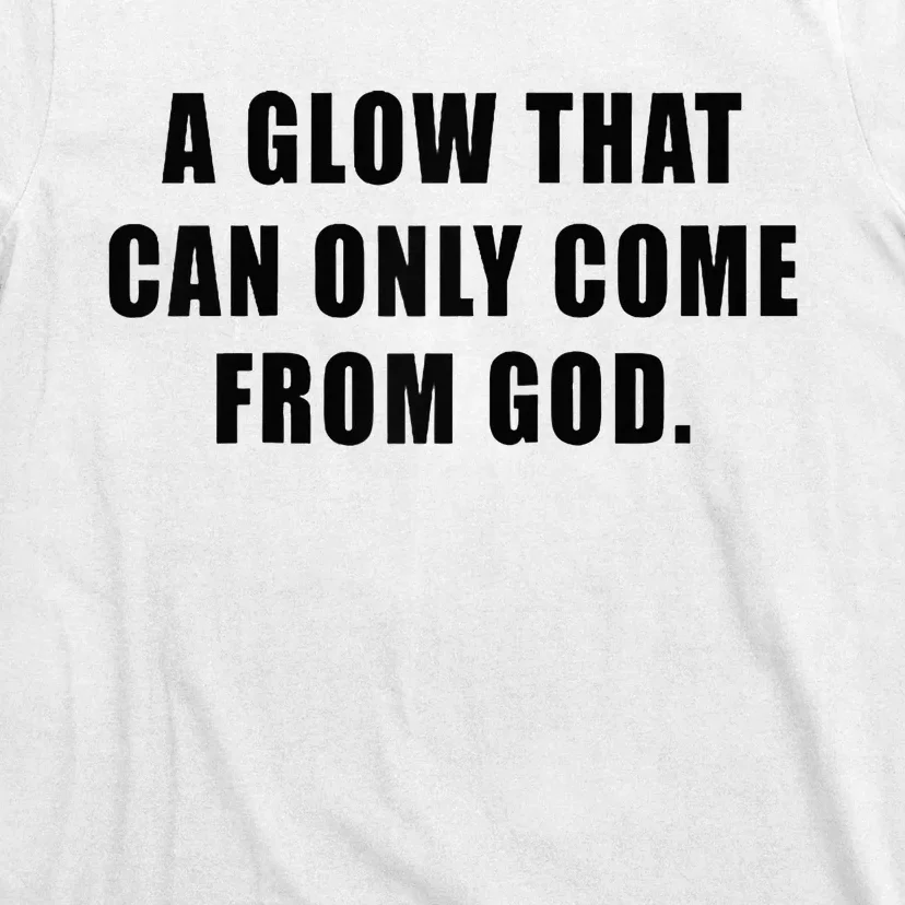 A Glow That Can Only Come From God Christian T-Shirt