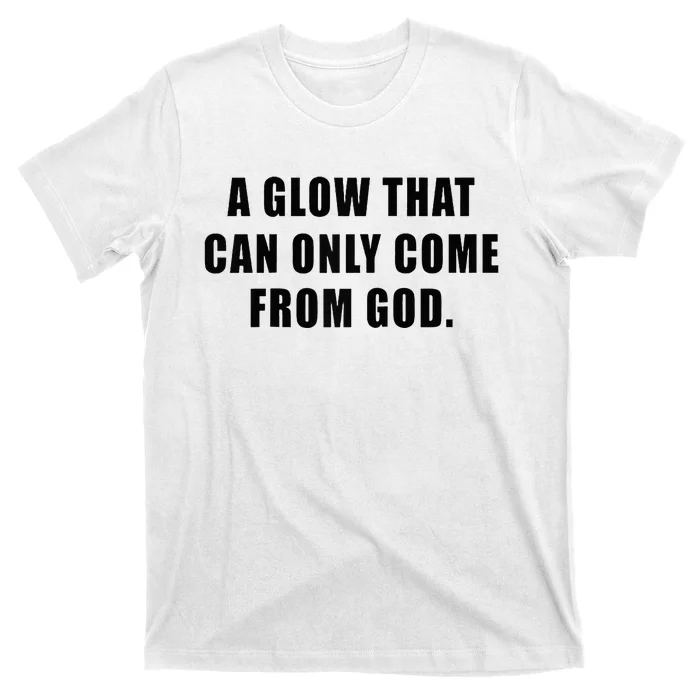 A Glow That Can Only Come From God Christian T-Shirt