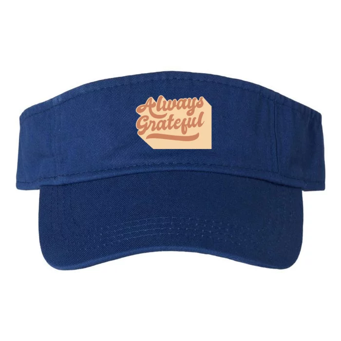 Always Grateful Thanksgiving Quote Holiday Saying Fall Gift Valucap Bio-Washed Visor