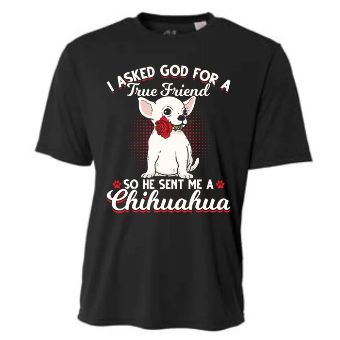 Asked God True Friend Sent Me Chihuahua Moms Funny Gift Cooling Performance Crew T-Shirt