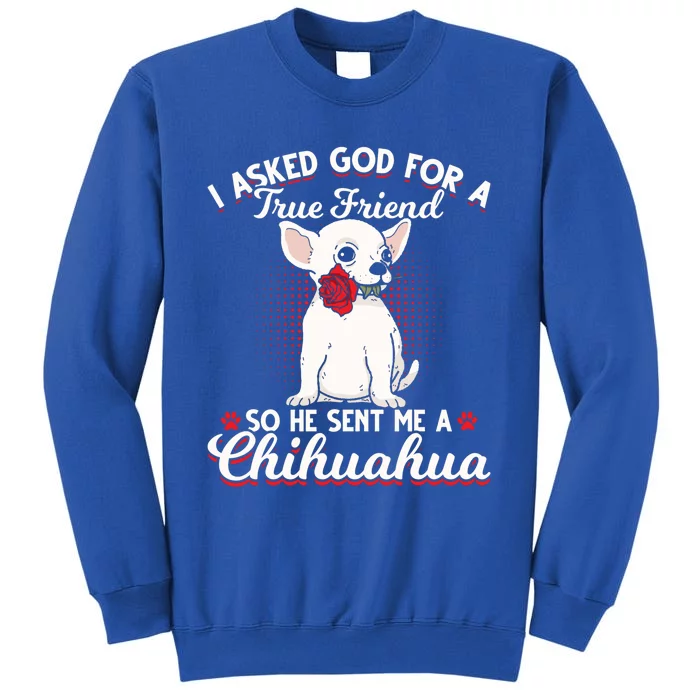 Asked God True Friend Sent Me Chihuahua Moms Funny Gift Sweatshirt