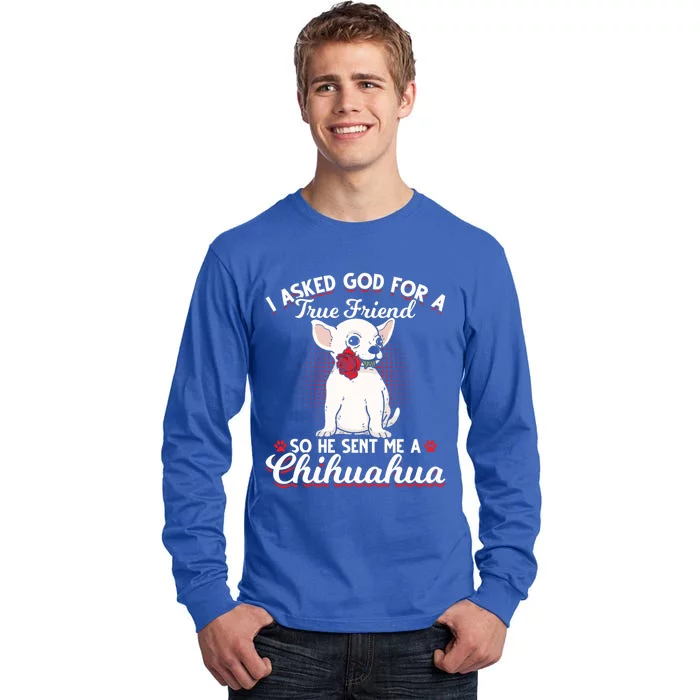 Asked God True Friend Sent Me Chihuahua Moms Funny Gift Tall Long Sleeve T-Shirt