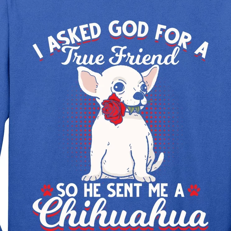 Asked God True Friend Sent Me Chihuahua Moms Funny Gift Tall Long Sleeve T-Shirt