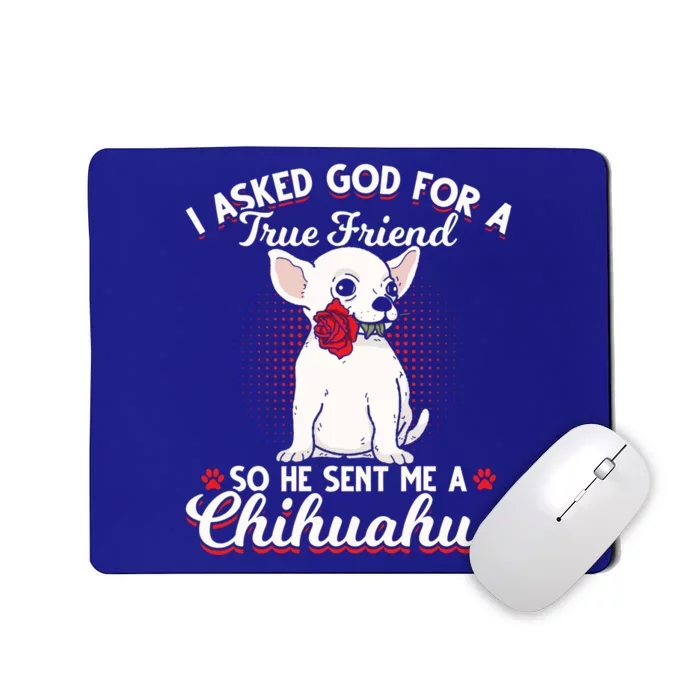 Asked God True Friend Sent Me Chihuahua Moms Funny Gift Mousepad