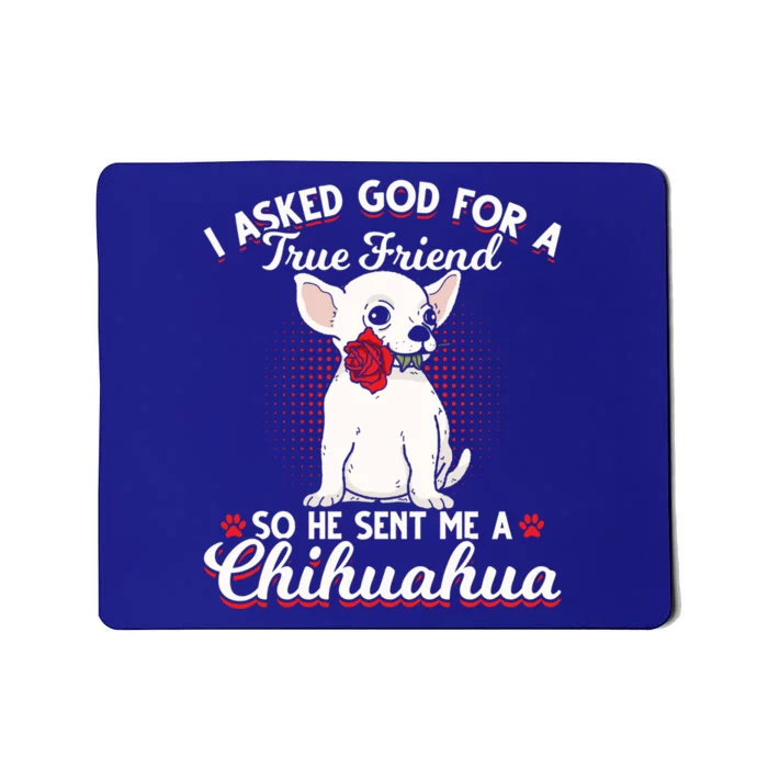 Asked God True Friend Sent Me Chihuahua Moms Funny Gift Mousepad