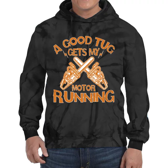 A Good Tug Gets My Motor Running Chainsaw Wood Lovers Tie Dye Hoodie