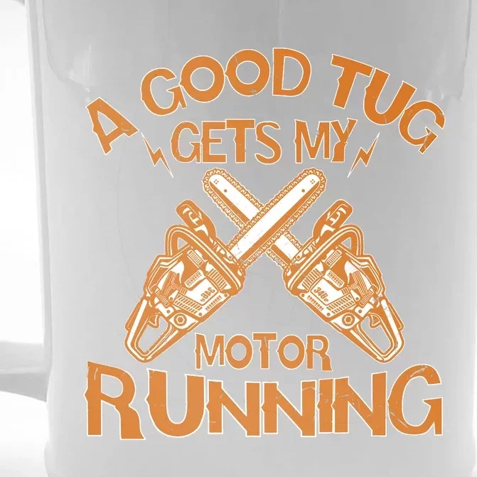 A Good Tug Gets My Motor Running Chainsaw Wood Lovers Front & Back Beer Stein