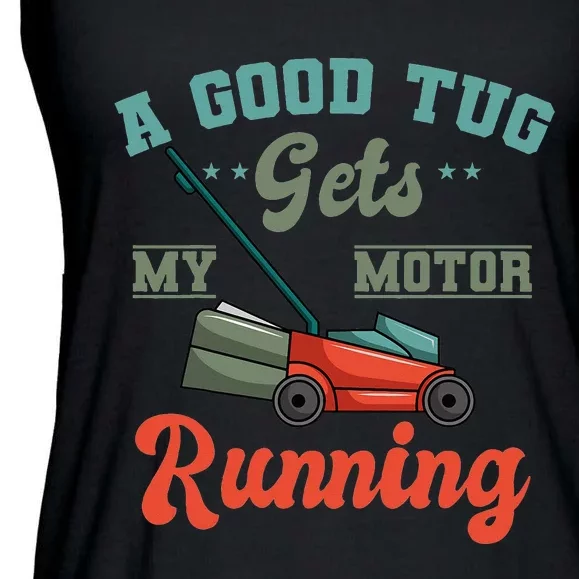 A Good Tug Gets My Motor Running Lawn Mower Grass Cutter Ladies Essential Flowy Tank