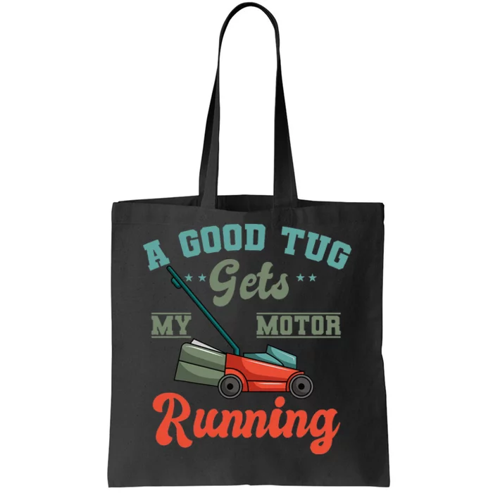 A Good Tug Gets My Motor Running Lawn Mower Grass Cutter Tote Bag