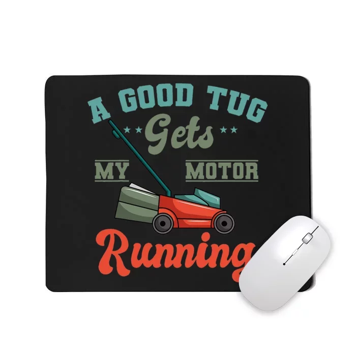 A Good Tug Gets My Motor Running Lawn Mower Grass Cutter Mousepad