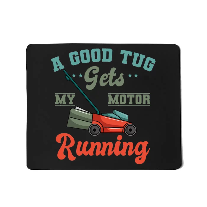 A Good Tug Gets My Motor Running Lawn Mower Grass Cutter Mousepad