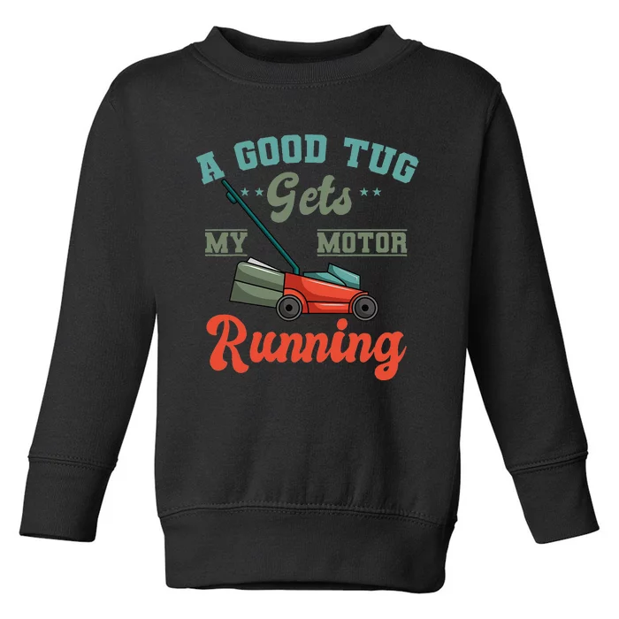 A Good Tug Gets My Motor Running Lawn Mower Grass Cutter Toddler Sweatshirt