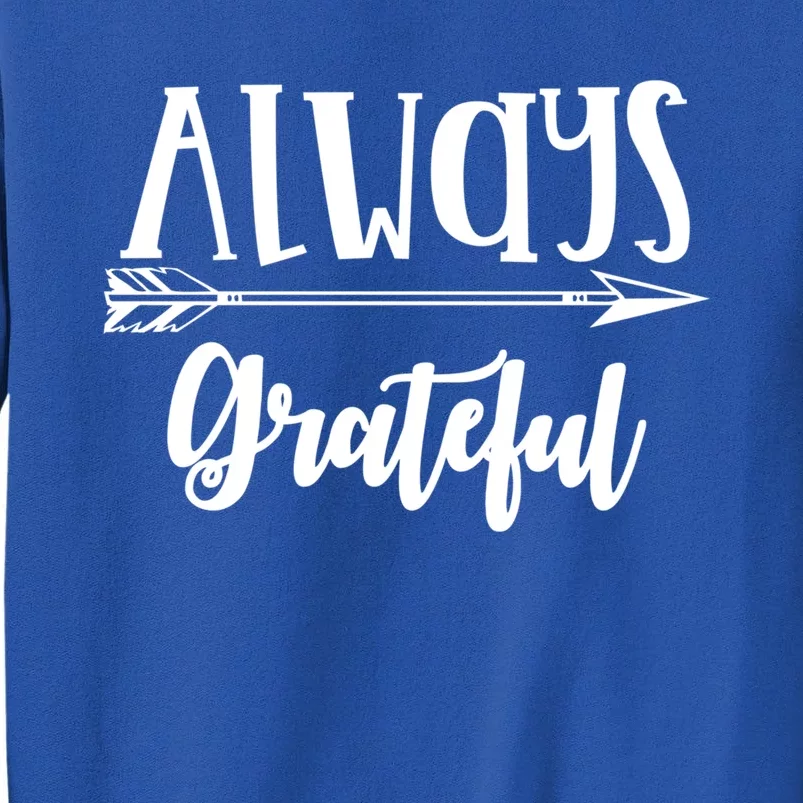 Always Grateful Thanksgiving Gift Great Gift Sweatshirt