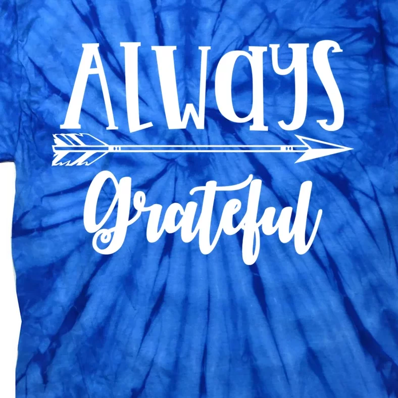 Always Grateful Thanksgiving Gift Great Gift Tie-Dye T-Shirt