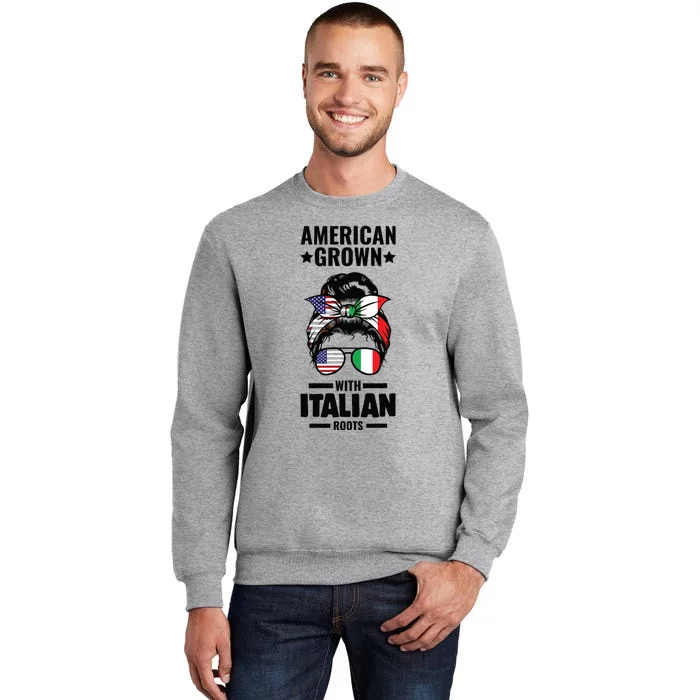 American Grown With Italian Roots Italian Tall Sweatshirt