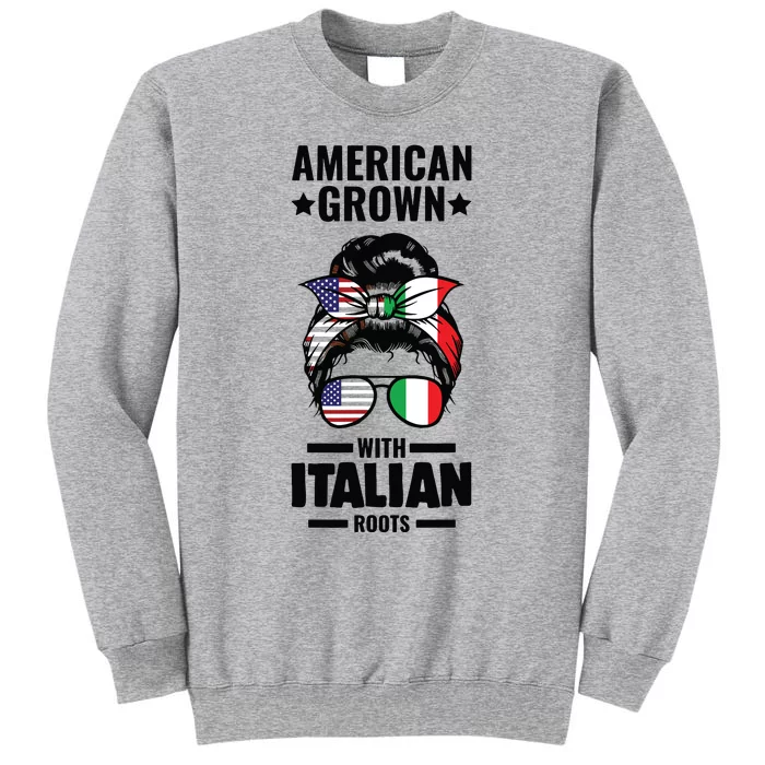 American Grown With Italian Roots Italian Tall Sweatshirt