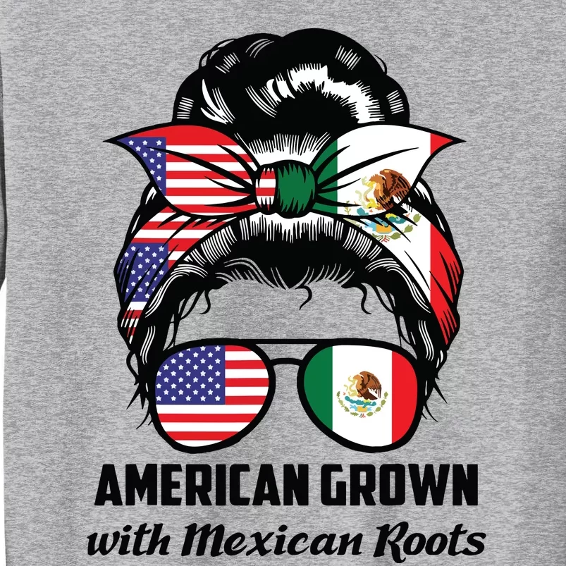 American Grown With Mexican Roots Mexican Tall Sweatshirt