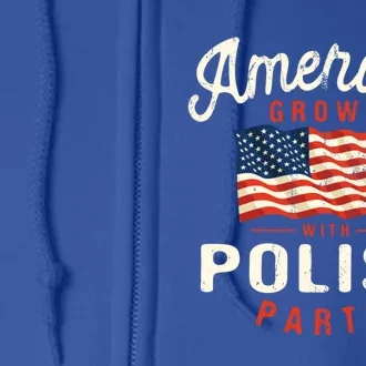 American Grown With Polish Parts Patriotic Nationality Gift Full Zip Hoodie