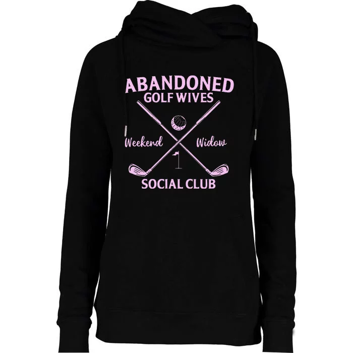 Abandoned Golf Wives Social Club Funny Golfer Golfing Player Womens Funnel Neck Pullover Hood