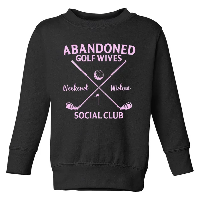 Abandoned Golf Wives Social Club Funny Golfer Golfing Player Toddler Sweatshirt