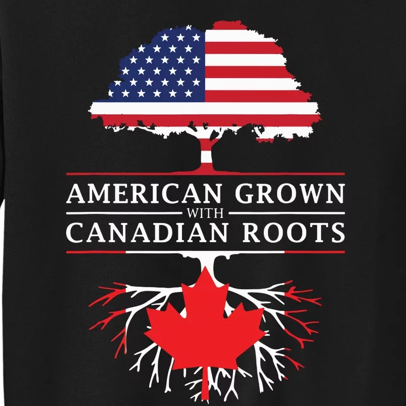 American Grown With Canadian Roots Canada Tall Sweatshirt