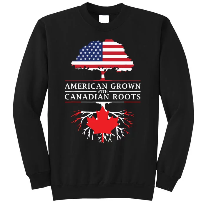 American Grown With Canadian Roots Canada Tall Sweatshirt