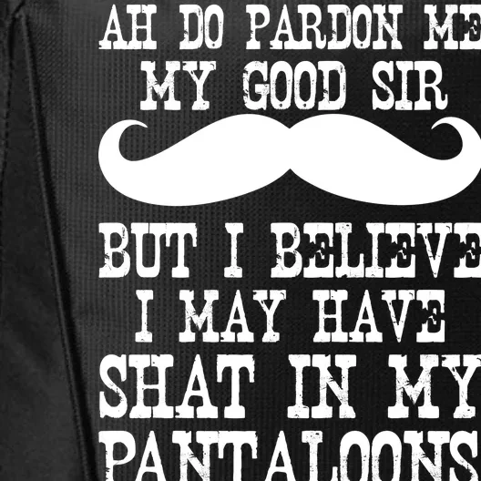 Ah Pardon Me My Good Sir I Believe I May Have Shat My Pantaloons City Backpack