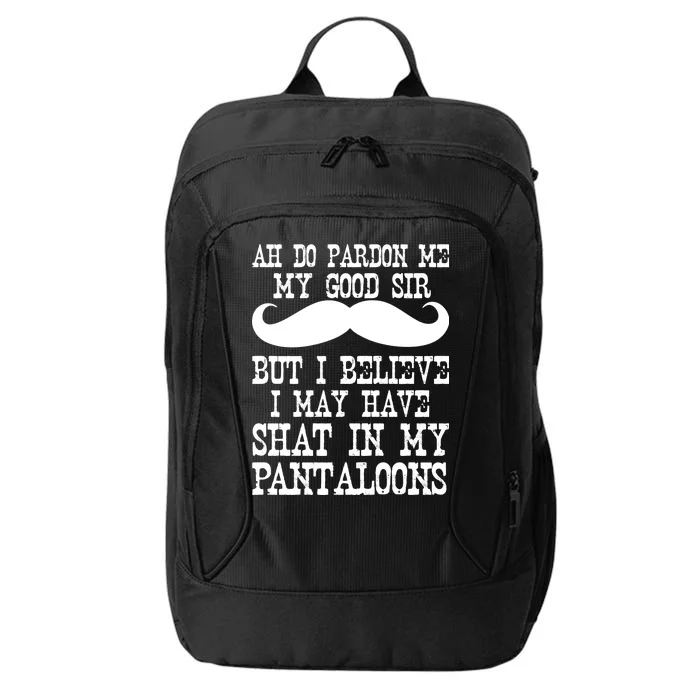 Ah Pardon Me My Good Sir I Believe I May Have Shat My Pantaloons City Backpack