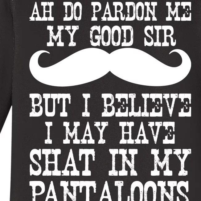 Ah Pardon Me My Good Sir I Believe I May Have Shat My Pantaloons Baby Long Sleeve Bodysuit