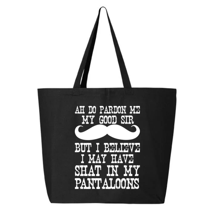 Ah Pardon Me My Good Sir I Believe I May Have Shat My Pantaloons 25L Jumbo Tote