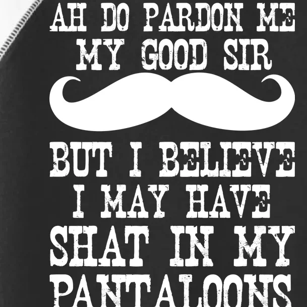 Ah Pardon Me My Good Sir I Believe I May Have Shat My Pantaloons Toddler Fine Jersey T-Shirt