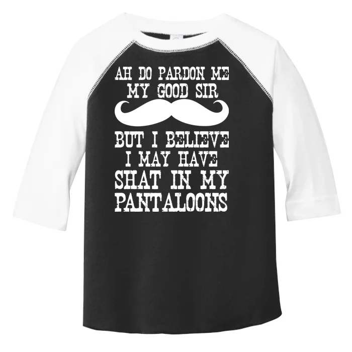 Ah Pardon Me My Good Sir I Believe I May Have Shat My Pantaloons Toddler Fine Jersey T-Shirt