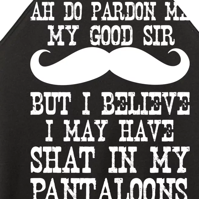 Ah Pardon Me My Good Sir I Believe I May Have Shat My Pantaloons Women’s Perfect Tri Rocker Tank