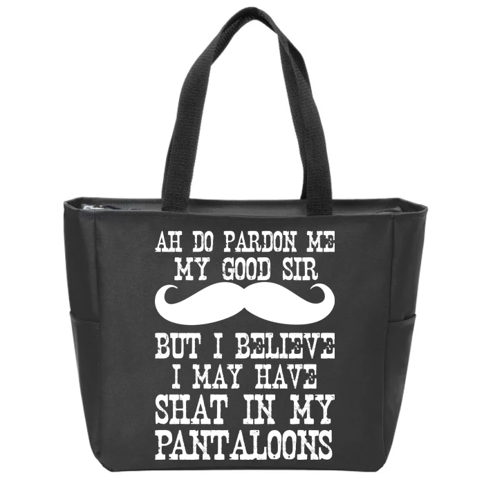 Ah Pardon Me My Good Sir I Believe I May Have Shat My Pantaloons Zip Tote Bag