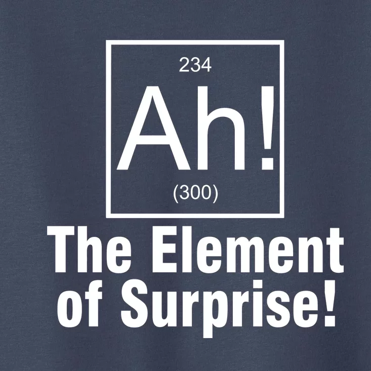 Ah! The Element Of Surprise Toddler T-Shirt